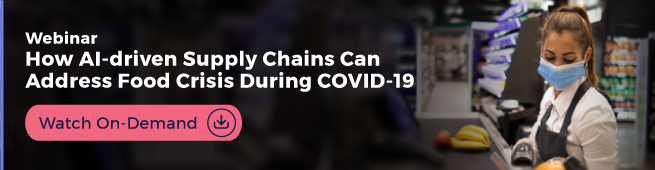 Here’s a free webinar on how AI-driven supply can address the food crisis during covid-19. Watch on-demand.